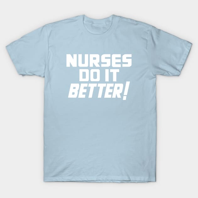 Nurses Do It Better T-Shirt by deadright